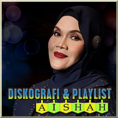 Diskografi & Playlist Aishah