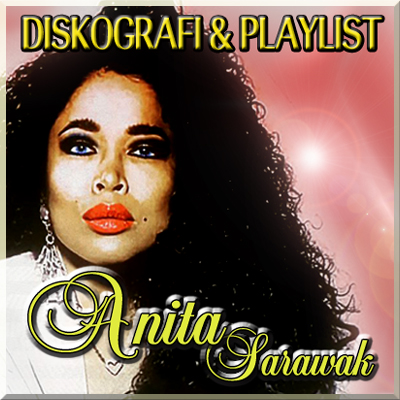 Diskografi & Playlist Anita Sarawak