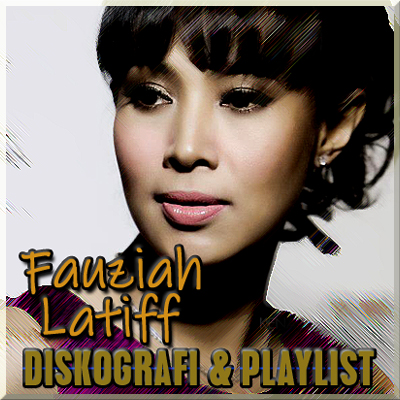Diskografi & Playlist Fauziah Latiff