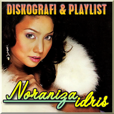 Diskografi & Playlist Noraniza Idris