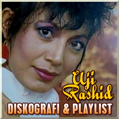 Diskografi & Playlist Uji Rashid
